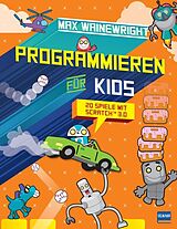 Fester Einband Programmieren für Kids - 20 Spiele mit Scratch 3.0 von Max Wainewright