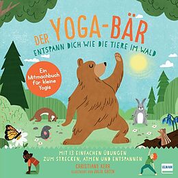Fester Einband Der Yoga-Bär | Entspann dich wie die Tiere im Wald von Christiane Kerr