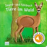 Pappband, unzerreissbar Sound- und Fühlbuch Tiere im Wald (mit 6 Sound- und Fühlelementen) von Ullmann Medien Verlag
