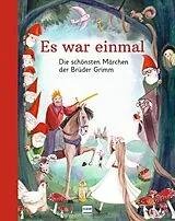 Fester Einband Es war einmal  Die schönsten Märchen der Brüder Grimm von Jacob und Wilhelm Grimm