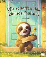 Fester Einband Wir schaffen das, kleines Faultier! von Chris Saunders