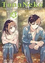 Kartonierter Einband TonaNeko - Meine katzenhafte Mitschülerin 04 von Akinoko