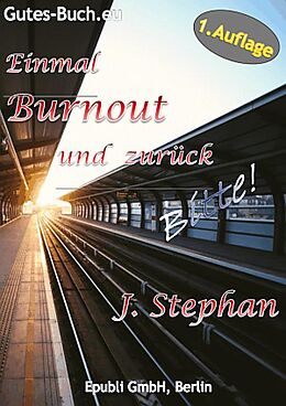 E-Book (epub) Einmal Burnout und zurück Bitte! von J. Stephan