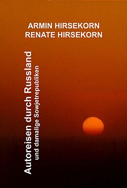 E-Book (epub) Autoreisen durch Russland und damalige Sowjetrepubliken von Armin Hirsekorn, Renate Hirsekorn
