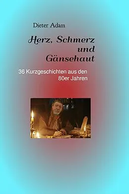 E-Book (epub) Herz, Schmerz und Gänsehaut von Dieter Adam
