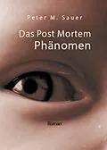 E-Book (epub) Das Post Mortem Phänomen von Peter M. Sauer
