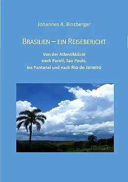 E-Book (epub) Brasilien - ein Reisebericht von Johannes A. Dr. Binzberger