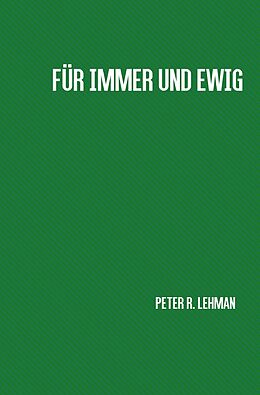 Kartonierter Einband Für immer und ewig von Peter R. Lehman