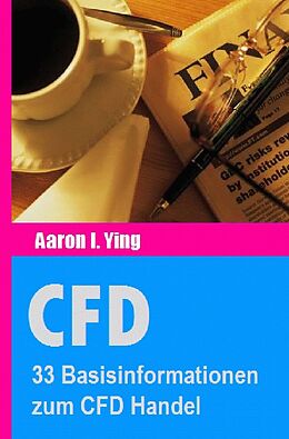 Kartonierter Einband CFD / CFD: 33 Basisinformationen zum CFD Handel von Aaron I. Ying