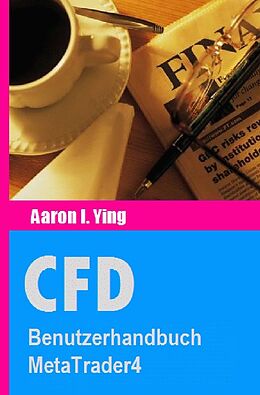 Kartonierter Einband CFD / CFD: Benutzerhandbuch MetaTrader4 von Aaron I. Ying