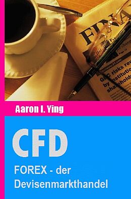 Kartonierter Einband CFD / CFD: FOREX - der Devisenmarkthandel von Aaron I. Ying