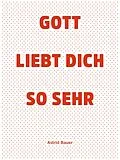 E-Book (epub) Gott liebt Dich so sehr von Astrid Bauer