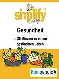 E-Book (epub) simplify your life - einfacher und glücklicher leben von Dr. Franz Milz