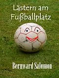 E-Book (epub) Lästern am Fußballplatz von Bernward Salomon