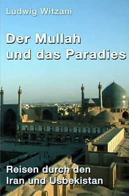 Kartonierter Einband Weltreisen / Der Mullah und das Paradies von Ludwig Witzani