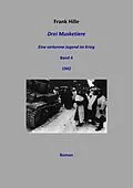 E-Book (epub) Drei Musketiere - Eine verlorene Jugend im Krieg, Band 4 von Frank Hille