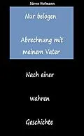 E-Book (epub) Nur belogen. Abrechnung mit meinem Vater von Sören Hofmann