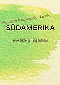 E-Book (epub) Mit dem Rucksack durch Südamerika von Tanja Gutmann, Anne Tischer