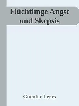 E-Book (epub) Flüchtlinge Angst und Skepsis von Günter Leers