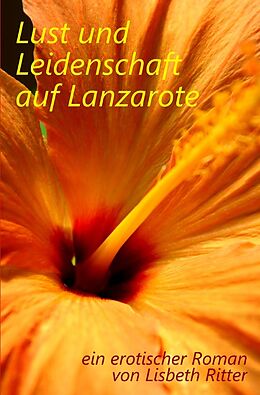 Kartonierter Einband Lust und Leidenschaft auf Lanzarote von Lisbeth Ritter