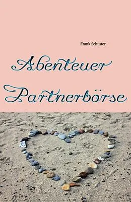 E-Book (epub) Abenteuer Partnerbörse von Frank Schuster