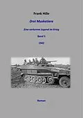 E-Book (epub) Drei Musketiere -Eine verlorene Jugend im Krieg, Band 5 von Frank Hille