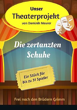 Kartonierter Einband Unser Theaterprojekt / Unser Theaterprojekt, Band 7 - Die zertanzten Schuhe von Dominik Meurer