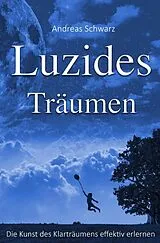 Kartonierter Einband (Kt) Luzides Träumen - Die Kunst des Klarträumens effektiv erlernen von Andreas Schwarz