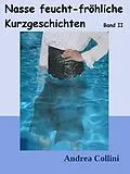 E-Book (epub) Nasse feucht - fröhliche Kurzgeschichten - Band 2 von Andrea Collini