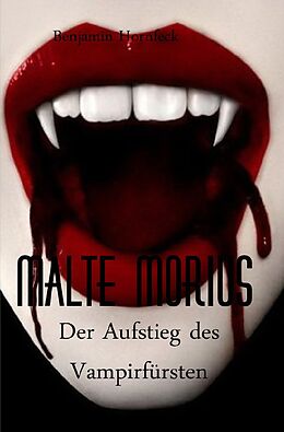 Kartonierter Einband Malte Morius / Malte Morius der Aufstieg des Vampirfürsten von Benjamin Hornfeck