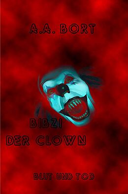 Kartonierter Einband Bibzi der Clown / Bibzi der Clown Blut und Tod von A.A. Bort