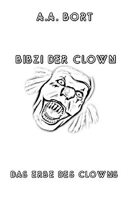 Kartonierter Einband Bibzi der Clown / Bibzi der Clown Das Erbe des Clowns von A.A. Bort