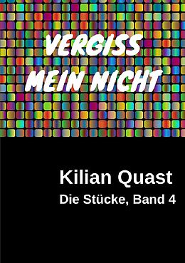 Kartonierter Einband Die Stücke / Die Stücke, Band 4 - VERGISS MEIN NICHT von Kilian Quast