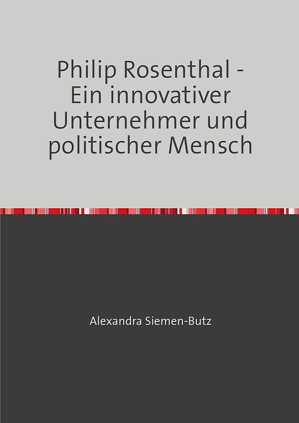 Philip Rosenthal - Ein innovativer Unternehmer und politischer Mensch