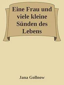 E-Book (epub) Eine Frau und viele kleine Sünden des Lebens von Jana Gollnow