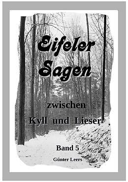 Kartonierter Einband Eifeler Sagen zwischen Kyll und Lieser / Eifeler Sagen zwischen Kyll und Lieser Band 5 von Günter Leers