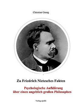 Kartonierter Einband Zu Friedrich Nietzsches Fakten Psychologische Aufklärung über einen angeblich großen Philosophen von Christian Georg