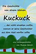 E-Book (epub) Die Geschichte von einem kleinen Kuckuck, der nicht einsehen wollte, warum er seine Geschwister aus dem Nest werfen sollte von Thomas Bärsch