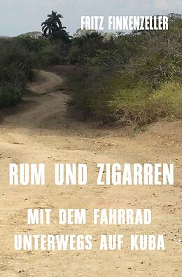 Kartonierter Einband RUM UND ZIGARREN - Mit dem Fahrrad unterwegs auf Kuba von Fritz Finkenzeller