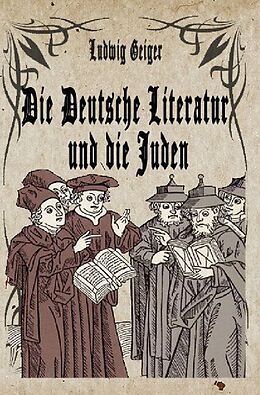 Kartonierter Einband Die Deutsche Literatur und die Juden von Ludwig Geiger