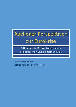 Kartonierter Einband Aachener Perspektiven zur Eurokrise von Master Seminar "Raus aus der Krise"
