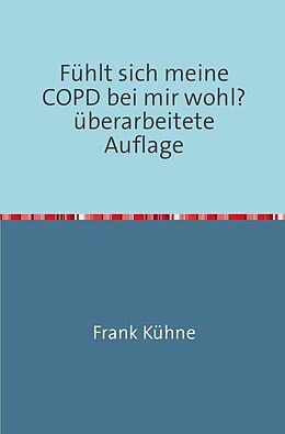 Kartonierter Einband Fühlt sich meine COPD bei mir wohl? von Frank Kühne