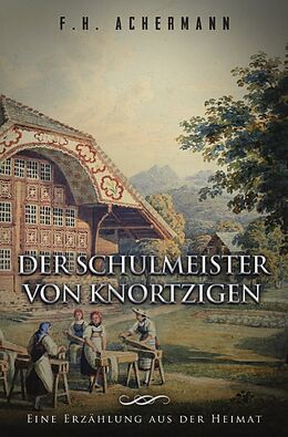 Kartonierter Einband Der Schulmeister von Knortzigen von Franz Heinrich Achermann