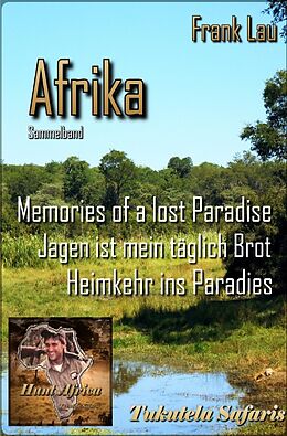 Kartonierter Einband Jagderlebnisse in Afrika / Sammelband: AFRIKA mit den Augen des Jägers von Frank Lau