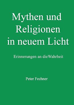 Kartonierter Einband Mythen und Religionen in neuem Licht von Peter Fechner
