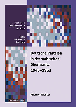Kartonierter Einband Deutsche Parteien in der sorbischen Oberlausitz 1945-1953 von Michael Richter