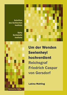 Kartonierter Einband Um der Wenden Seelenheyl hochverdient - Reichsgraf Friedrich Casper von Gersdorf von Lubina Mahling