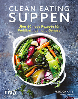 Fester Einband Clean Eating Suppen von Rebecca Katz, Mat Edelson