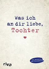Fester Einband Was ich an dir liebe, Tochter von Alexandra Reinwarth