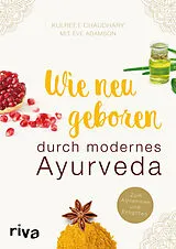 Kartonierter Einband Wie neugeboren durch modernes Ayurveda von Kulreet Chaudhary, Eve Adamson